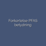 Forkortelse PFAS betydning