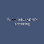Forkortelse ADHD betydning