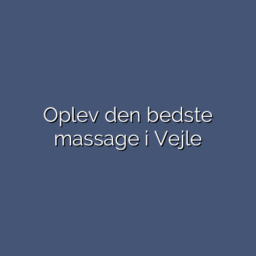 Oplev den bedste massage i Vejle